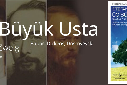 BEN BİR KİTAP OKUDUM: ÜÇ BÜYÜK USTA ( BALZAC, DİCKENS, DOSTOYEVSKİ ) / STEFAN ZWEİG / METİN DENİZMEN